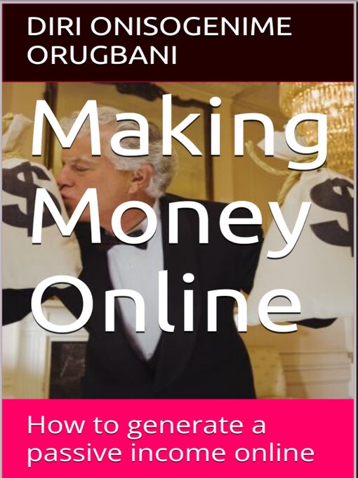 Title details for Making Money Online by Diri Onisogenime Orugbani - Available